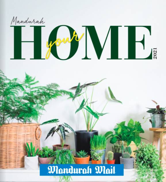 Mandurah Mail | Your Home | 2021 is full of tips for inside and outside your home.